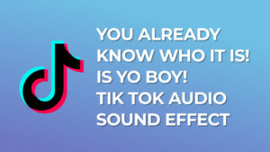 you already know who it is! is yo boy! - Tik Tok Audio Sound Effect