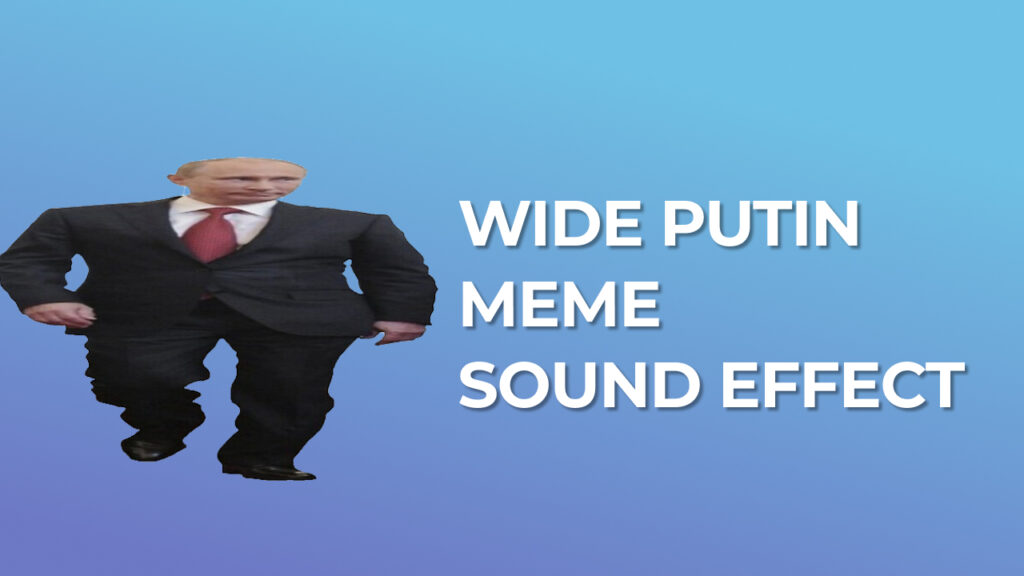 Wide Put Wide Putin meme Sound Effect - MP3 Download