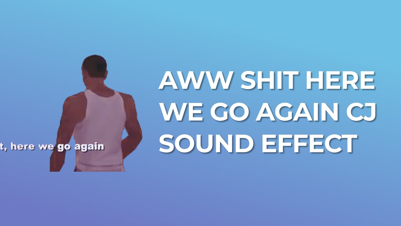 Aww Shit here we go again CJ Sound Effect GTA SA download for free gaming sound effect mp3