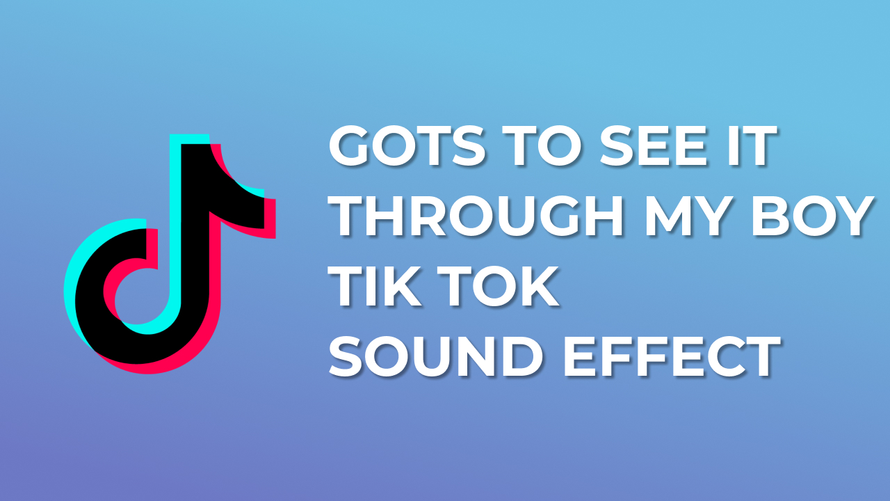 Gots to see it through my boy tik tok sound effect mp3 download