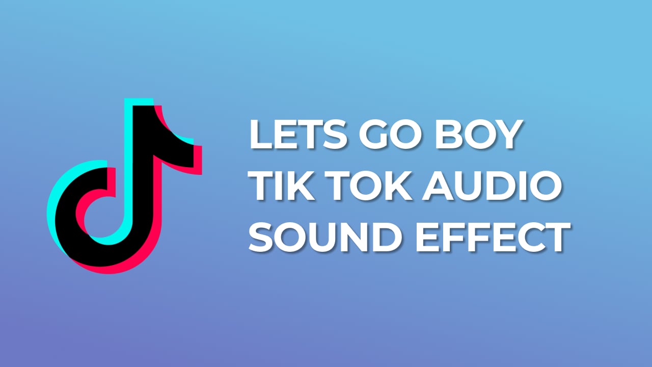 Lets go boy Tik Tok Audio Sound Effect download for free mp3