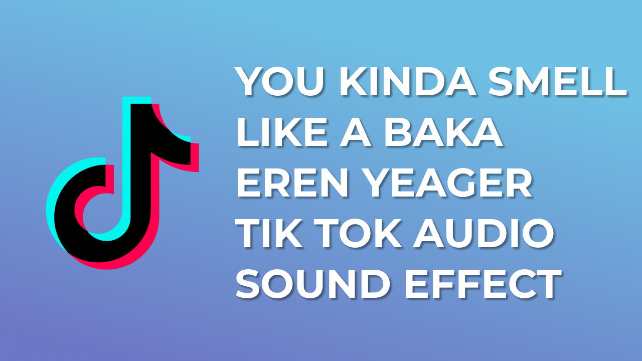 You Kinda Smell Like A Baka Eren Yeager - MP3 Download