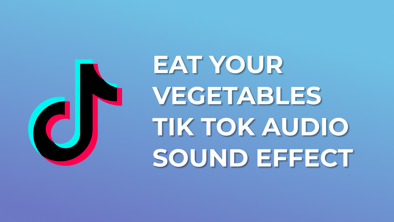 Eat your Vegetables Song Tik Tok Audio Sound Effect Meme Sound Effects