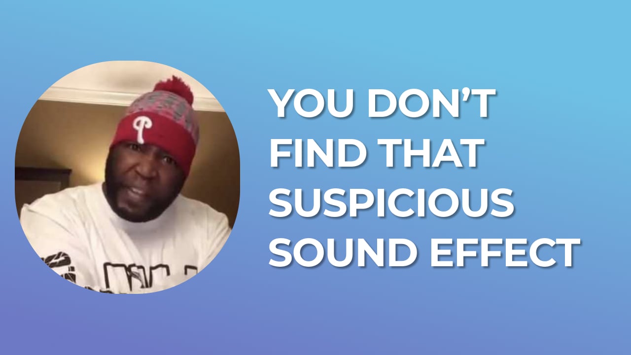 You don’t find that suspicious Sound Effect