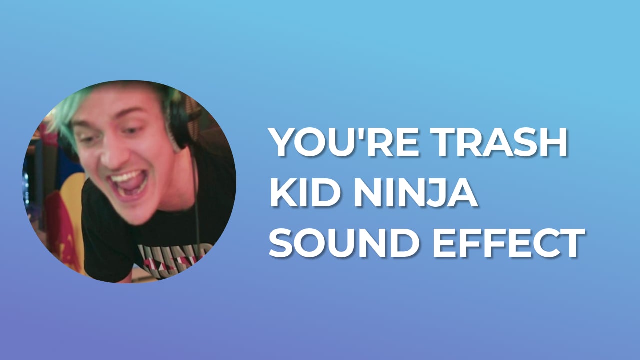You're Trash Kid Ninja Sound Effect