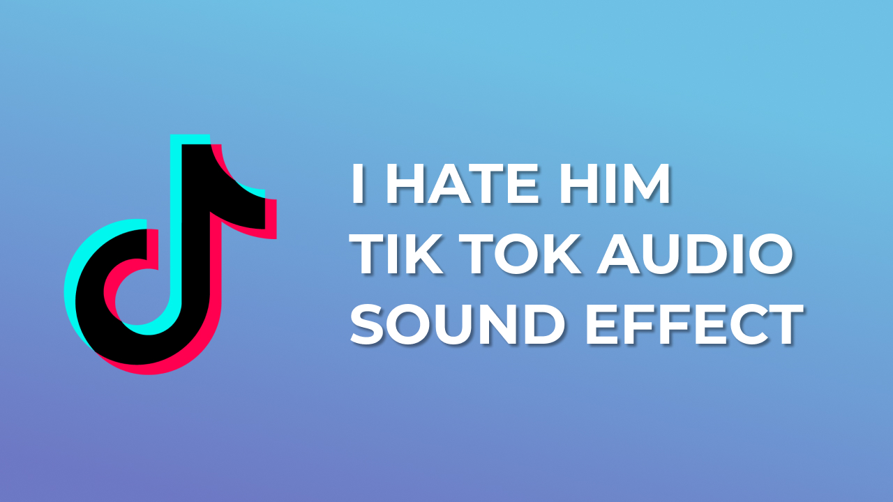 I hate him Tik Tok Audio Sound Effect MP3 Download