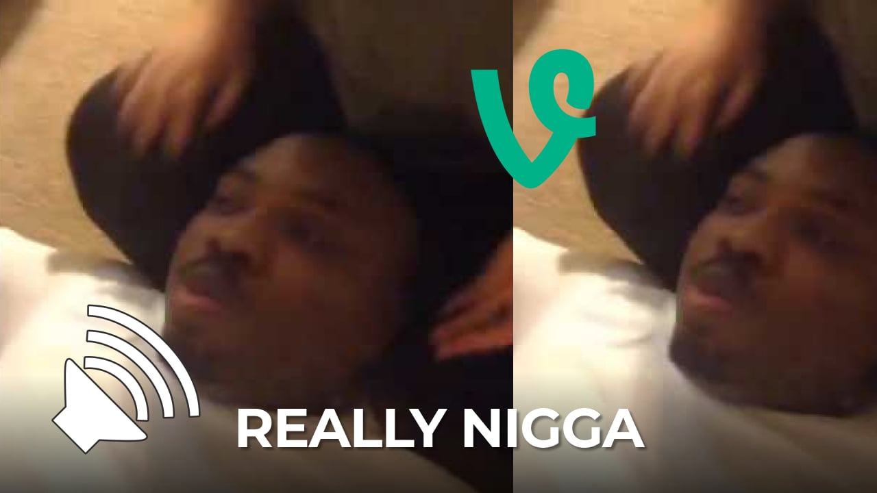 Really Nigga vine meme sound download for free mp3