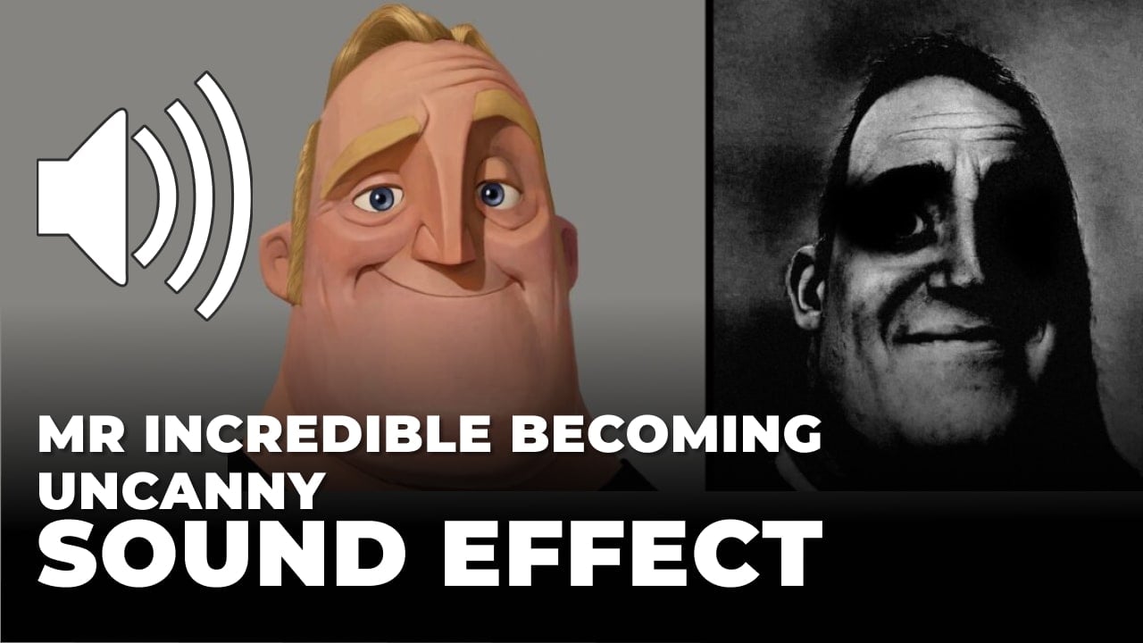 Mr incredible becoming uncanny Sound Effect