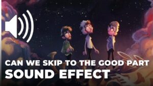 Can we skip to the good part Sound Effect