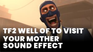 TF2 Well of to visit your mother Sound Effect