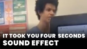 It Took You Four Seconds Sound Effect