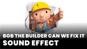 Bob the builder can we fix it Sound Effect