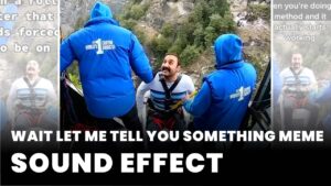 Wait let me tell you something meme Sound Effect