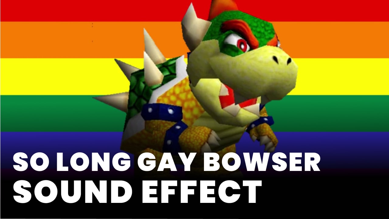 So long gay bowser Sound Effect - MP3 Download