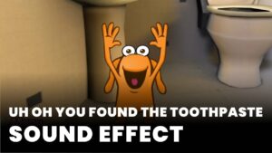 Uh oh You found the toothpaste Sound Effect