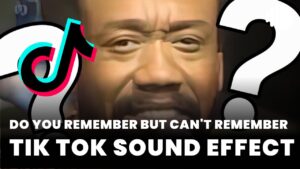 Do you remember but can't remember Tik Tok