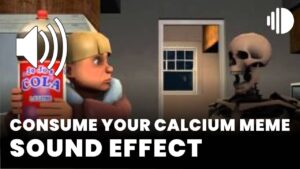 Consume your calcium Meme Sound Effect download
