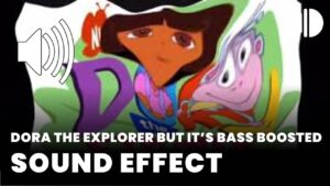 Dora the Explorer but it’s bass boosted download