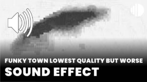Funky Town Lowest Quality but Worse Sound Effect download