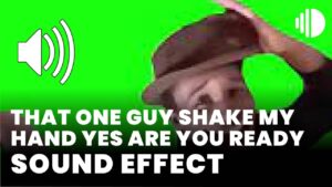 That One Guy Shake My Hand YES ARE YOU READY Sound Effect download
