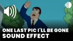 One last pic I'll be gone Sound Effect