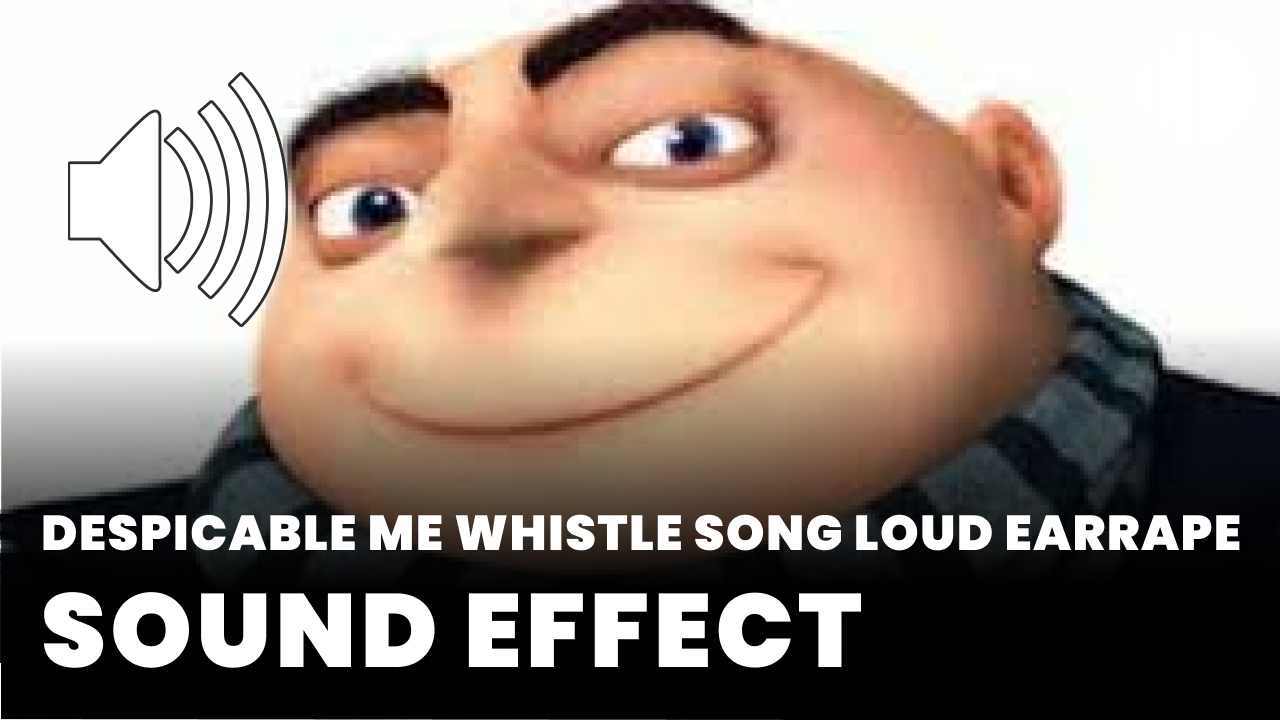 Despicable me whistle song loud earrape despicable me whistle song loud 