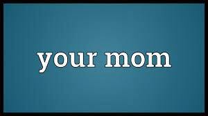 your mom download