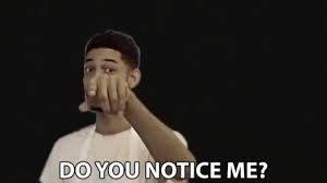 do you notice me