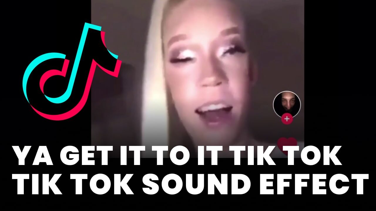 Ya get it to it Tik Tok Sound Effect download for free mp3