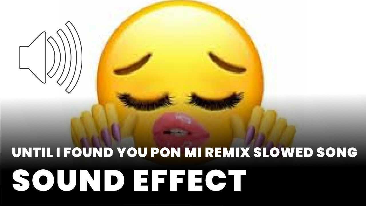 Until I found you pon mi remix slowed song Sound Effect download