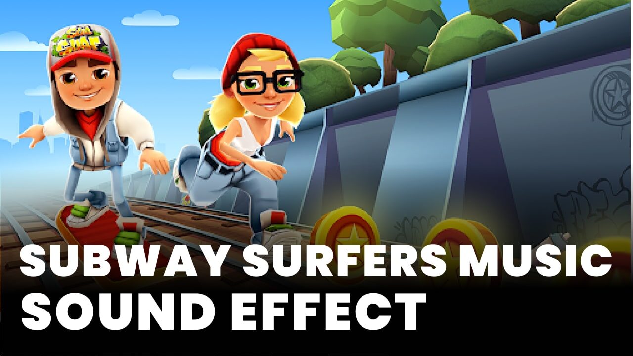 Subway Surfers Music Sound Effect - MP3 Download