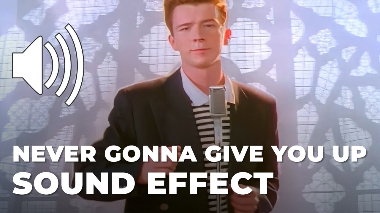Never Gonna Give You Up Sound Effect
