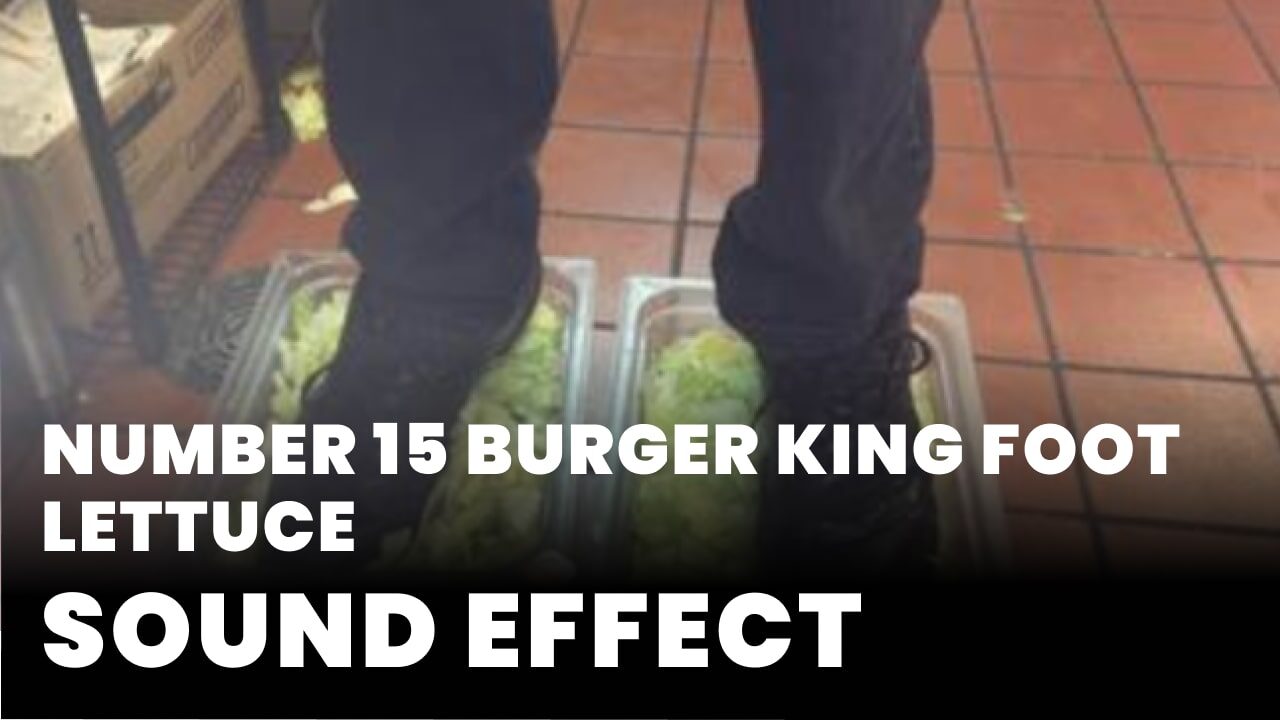 Number 15 Burger king foot lettuce Sound Effect