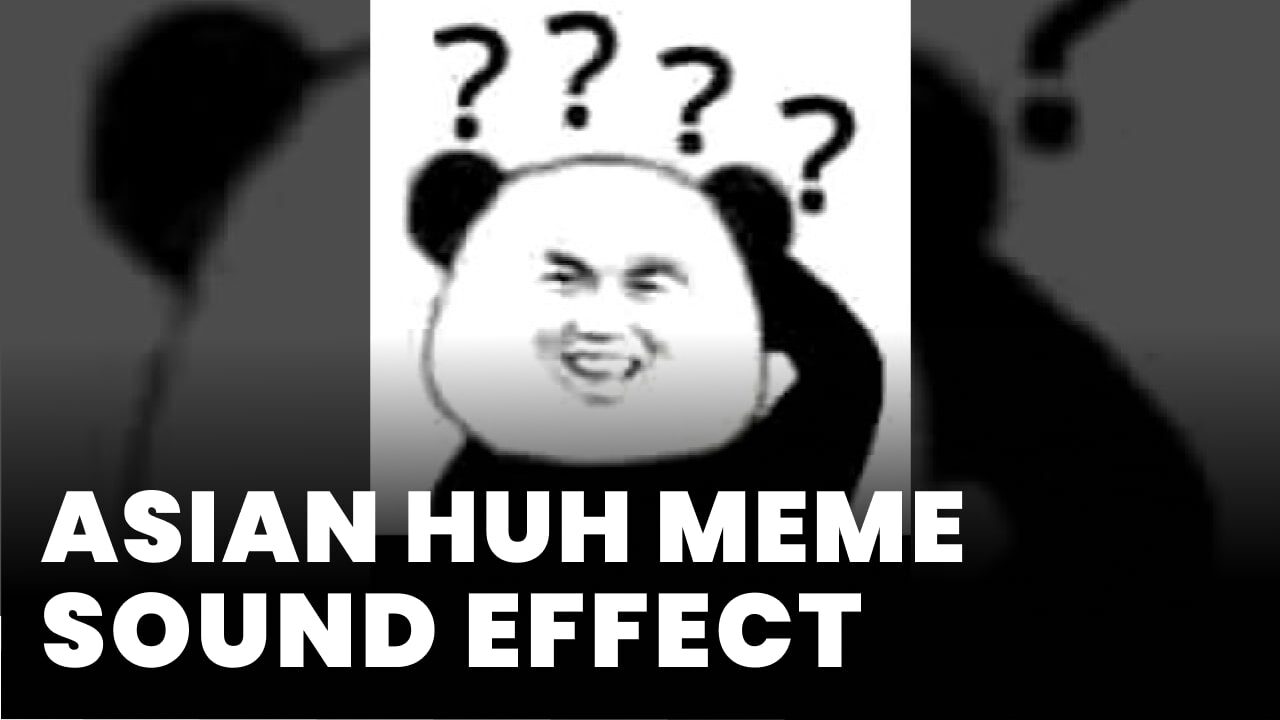 Asian huh meme Sound Effect
